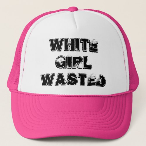 White Girl Wasted Funny Trucker Hat