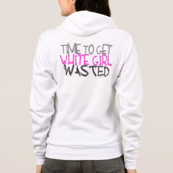 White Girl Wasted Hoodie by Method77 at Zazzle