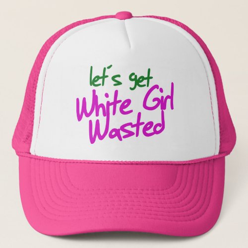 White girl wasted trucker hat
