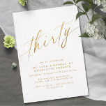 White & Gold Script | Simple Elegant 30th Birthday Invitation<br><div class="desc">Pretty 30th birthday invitations with a modern,  simplistic design. Faux gold calligraphy font on a crisp white background.

Please note: Gold effect is replicated by a high quality graphic. No real foil will be used.</div>