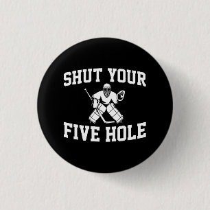 White Hockey Goalie Shut Your Five Hole Button