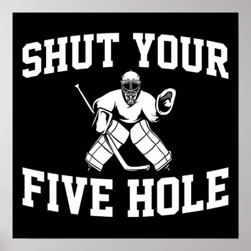 White Hockey Goalie Shut Your Five Hole Poster