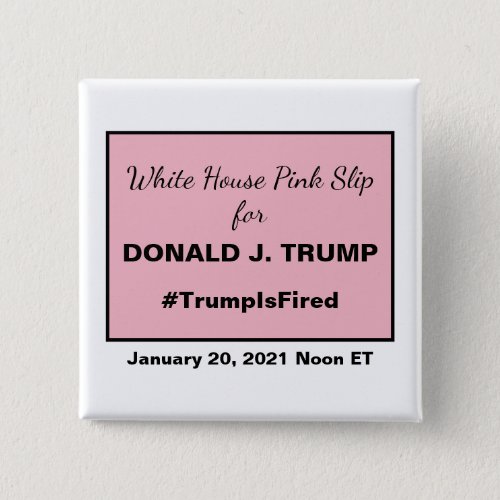 White House Pink Slip President Donald Trump Fired Button