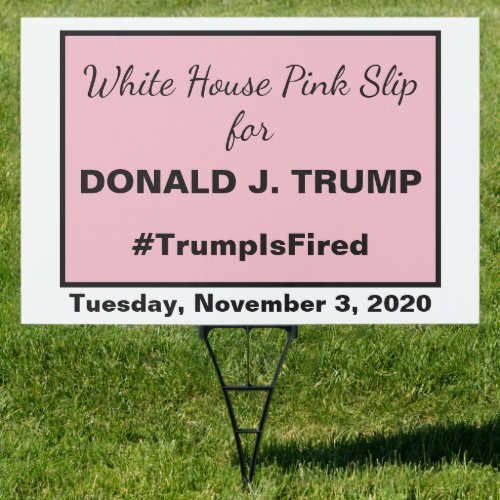 White House Pink Slip Trump is Fired 2020 Election Sign