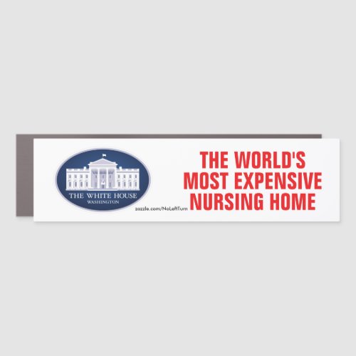White House Worlds Most Expensive Nursing Home Bu Car Magnet