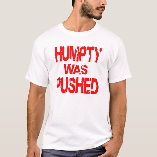 White Humpty Was Pushed T-Shirt