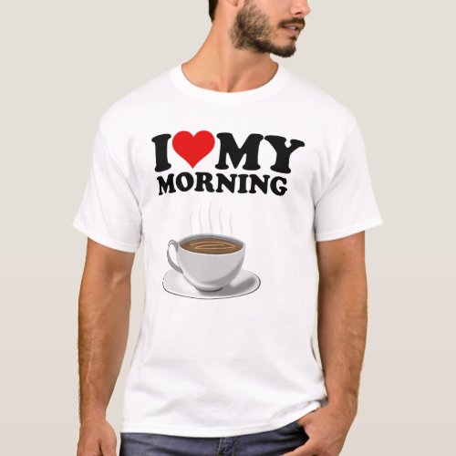 White I Love My Morning Coffee T_Shirt