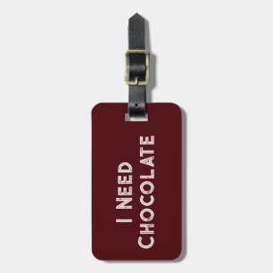 White I Need Chocolate on Dark Brown Luggage Tag