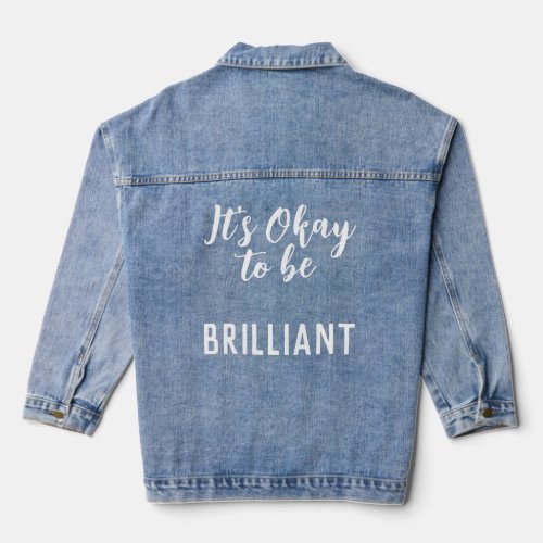 White Its Okay To Be Brilliant Quote On Blue Jeans Denim Jacket