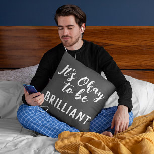 White Its Okay To Be Brilliant Quote On Dark Gray Throw Pillow