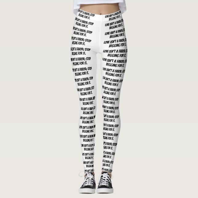 white leggings "Love isn’t a favor; stop begging " (Front)