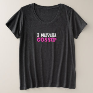 White Lie Joke, I Never Gossip Plus Size T-Shirt