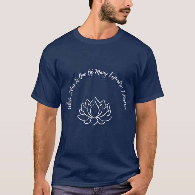 White Lotus Is One Of Many Expertise I Possess T-Shirt (Front)