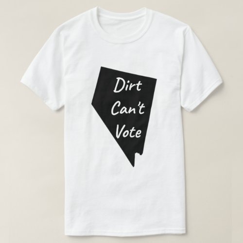 White Nevada Dirt Can't Vote T-Shirt