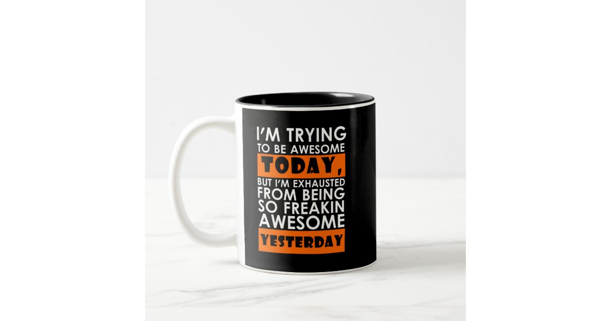 White Orange I M Trying To Be Awesome Today Two Tone Coffee Mug Zazzle Com