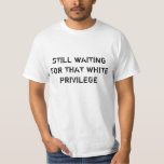 White Privilege T-shirt at Zazzle