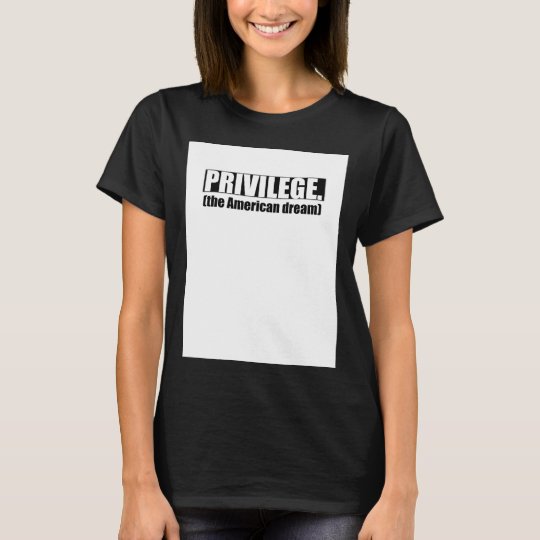 White Privilege T-Shirt | Zazzle.com