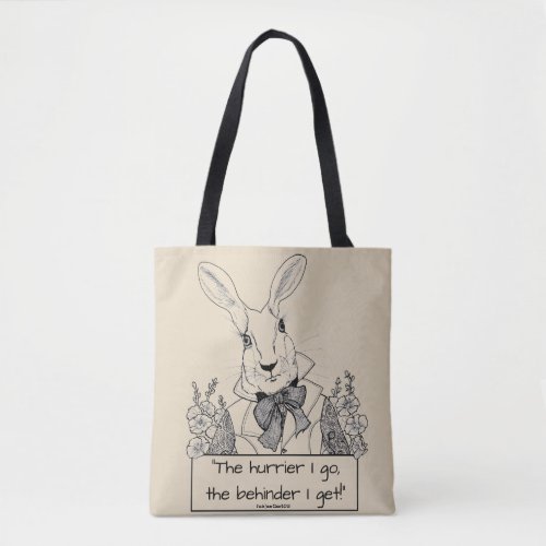 White Rabbit_The hurrier I go the behinder I get Tote Bag