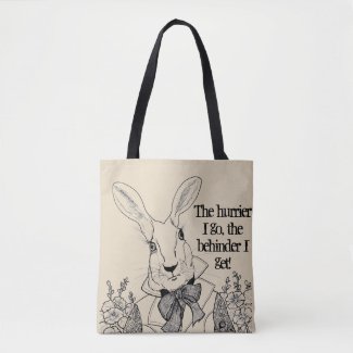 White Rabbit-The hurrier I go, the behinder I get! Tote Bag