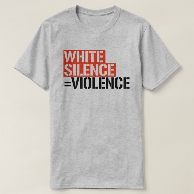 White silence is violence T-Shirt (Design Front)