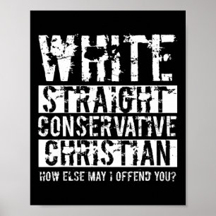 White Straight Conservative Christian How Else May Poster