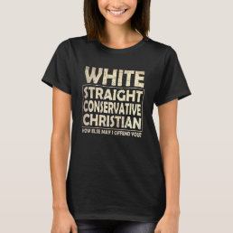 White Straight Conservative Christian Offensive Fu T-Shirt