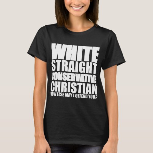 White Straight Conservative Christian Offensive Fu T_Shirt