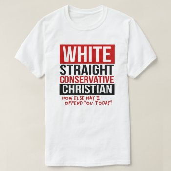 White Straight Conservative Christian T-shirt by Politicaltshirts at Zazzle