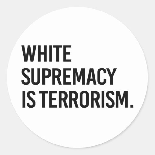 White supremacy is terrorism classic round sticker