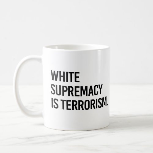 White supremacy is terrorism coffee mug