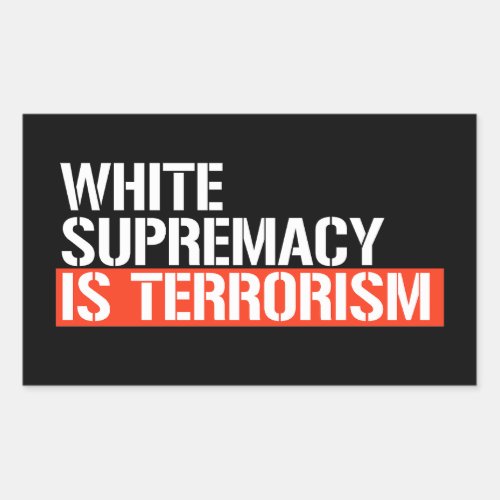 White supremacy is terrorism rectangular sticker