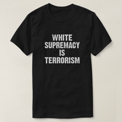 white supremacy is terrorism T_Shirt