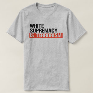 White supremacy is terrorism T-Shirt