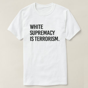 White supremacy is terrorism T-Shirt