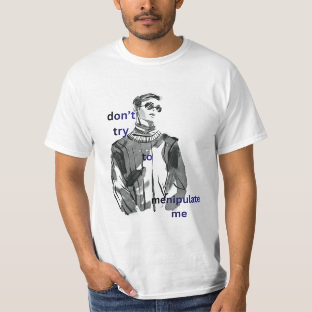 white t-shirt with boy don't try to manipulate me  (Front)