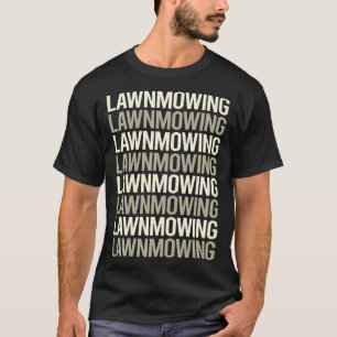 White Text Lawn Mowing Mower Lawnmower T-Shirt