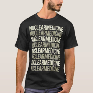 White Text Nuclear Medicine T-Shirt