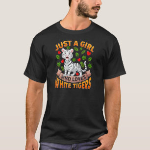 White Tiger Animal Just A Girl Who Loves White Ti T-Shirt