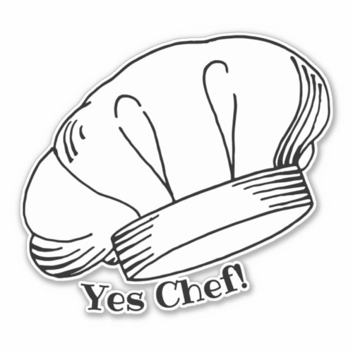 White Toque Blanche Chefs Hat Yes Chef Quote Sticker