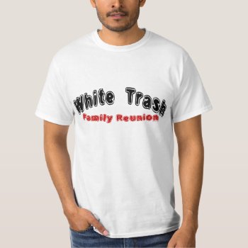 White Trash Reunion T-shirt by Method77 at Zazzle