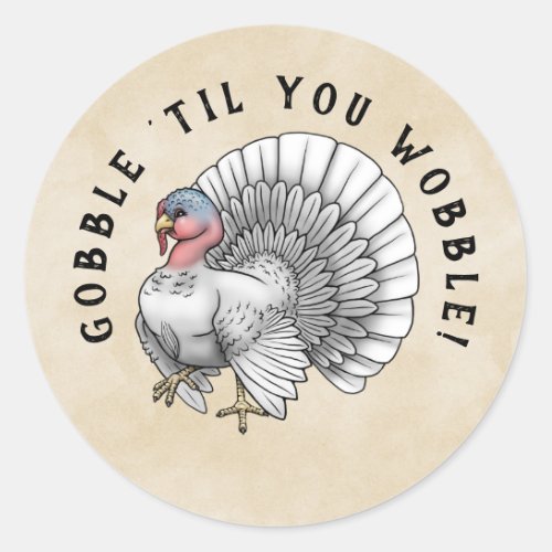 White Turkey Gobble til you wobble Thanksgiving Classic Round Sticker