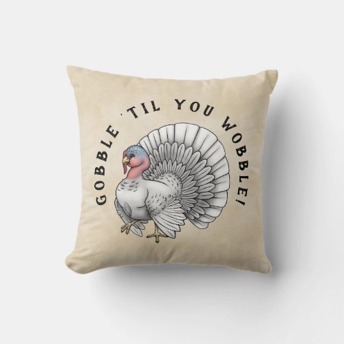 White Turkey Gobble til you Wobble Thanksgiving Throw Pillow