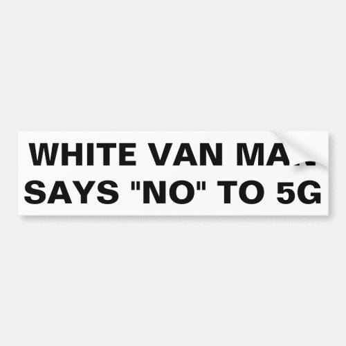 White van man says no to 5G Bumper Sticker