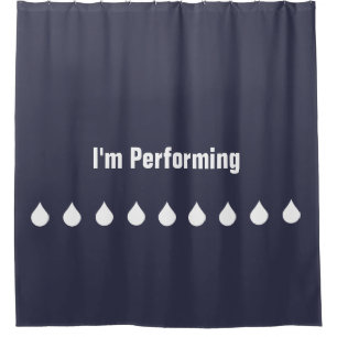 white Water Drops with funny words I'M PERFORMING Shower Curtain