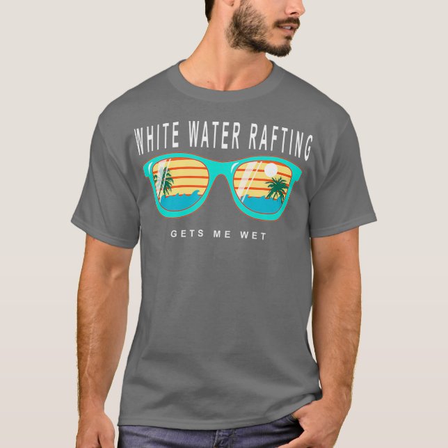 White Water Rafting Gets Me Wet River Rafting T-Shirt (Front)