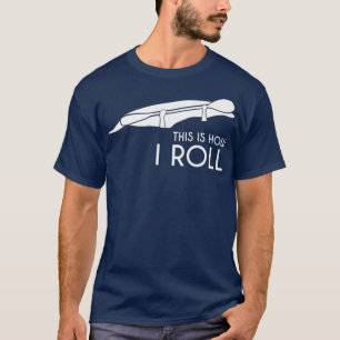 Whitewater Kayak Kayaking This is How I Roll T-Shirt
