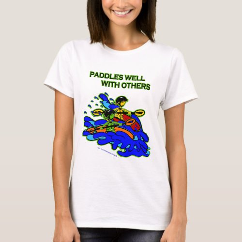 Whitewater Paddles Well With Others T_Shirt