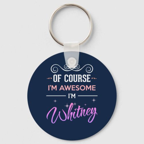 Whitney Of Course Im Awesome Name Keychain