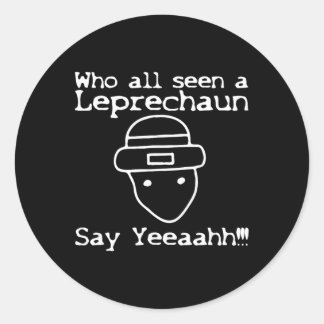 Who All Seen A Leprechaun' Funny St Patricks Day Classic Round Sticker