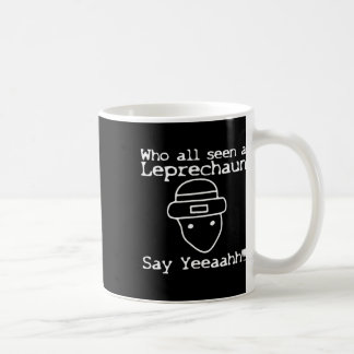 Who All Seen A Leprechaun' Funny St Patricks Day Coffee Mug